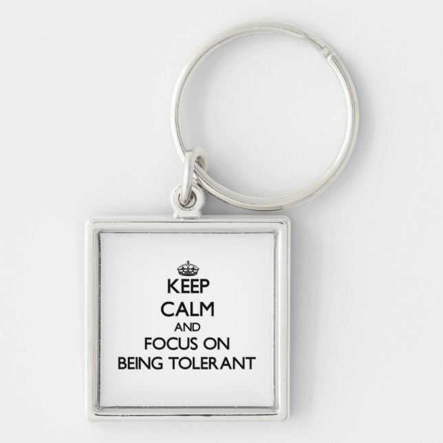 Keep Calm and focus on Being Tolerant Keychain (Front)