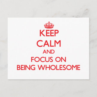 Keep Calm and focus on Being Wholesome Postcard