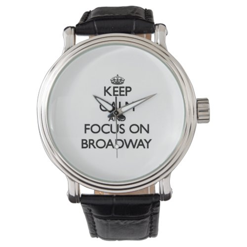 Keep Calm and focus on Broadway Watch