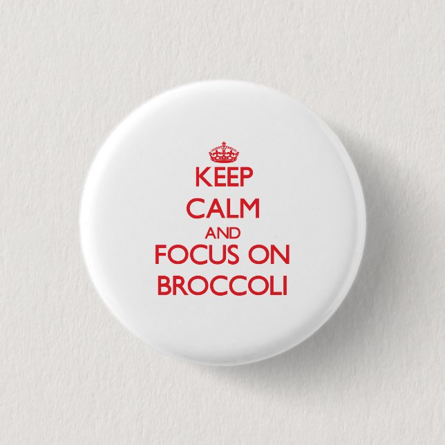 Keep Calm and focus on Broccoli Button (Front)