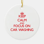 Keep Calm And Focus On Car Washing Ceramic Ornament at Zazzle