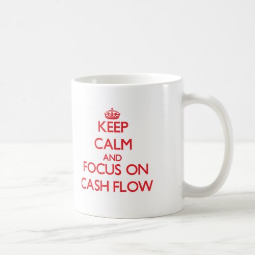 Keep Calm and focus on Cash Flow Coffee Mug