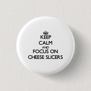Keep Calm and focus on Cheese Slicers Pinback Button