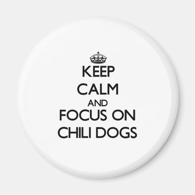 Keep Calm and focus on Chili Dogs Magnet (Front)