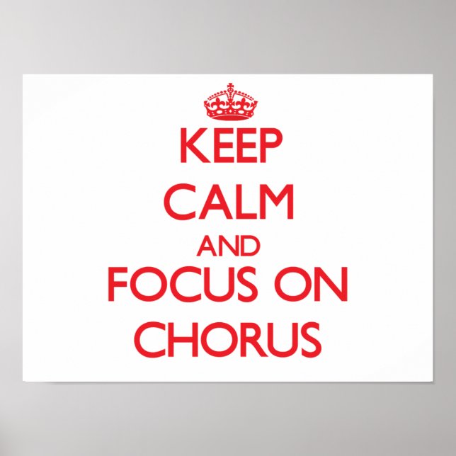 Keep Calm and focus on Chorus Poster (Front)