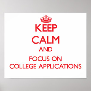 Keep Calm and focus on College Applications Poster