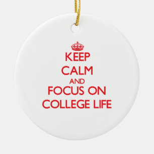 Keep Calm and focus on College Life Ceramic Ornament