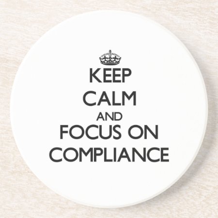 Keep Calm And Focus On Compliance Drink Coaster