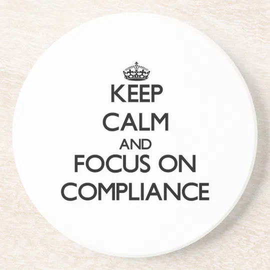 Keep Calm and focus on Compliance Drink Coaster | Zazzle.com