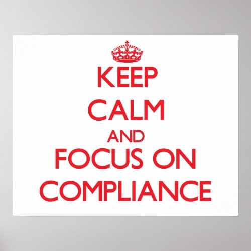 Keep Calm and focus on Compliance Poster