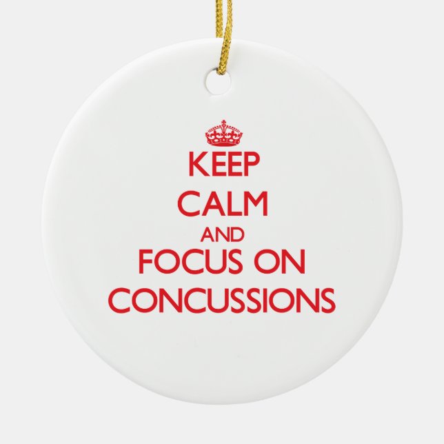 Keep Calm and focus on Concussions Ceramic Ornament (Front)