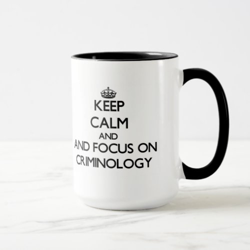 Keep calm and focus on Criminology Mug