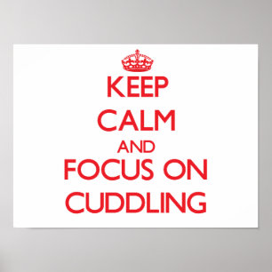 Keep Calm and focus on Cuddling Poster
