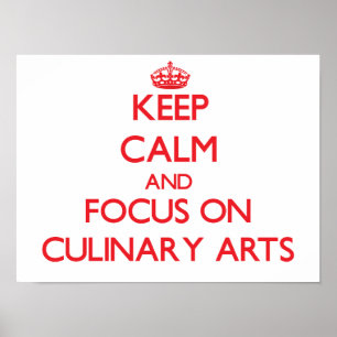 Keep Calm and focus on Culinary Arts Poster