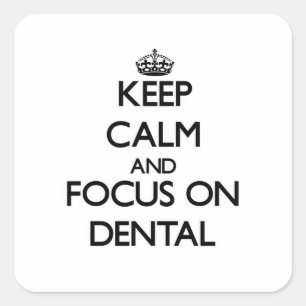 Keep Calm and focus on Dental Square Sticker