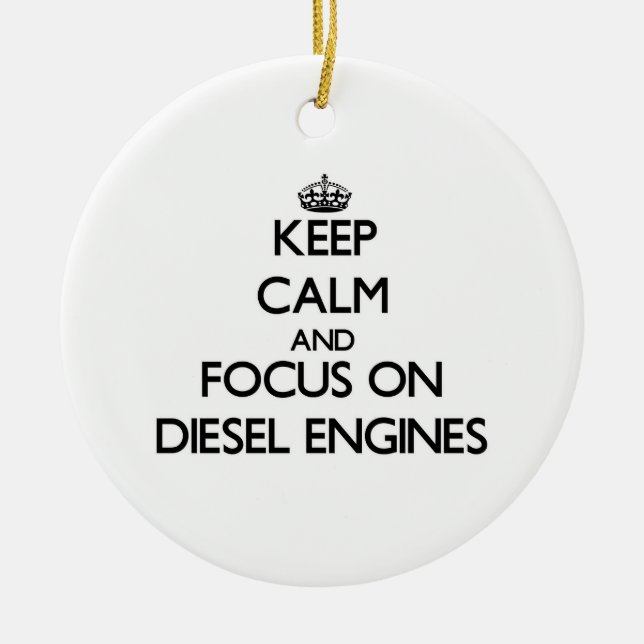 Keep Calm and focus on Diesel Engines Ceramic Ornament (Front)