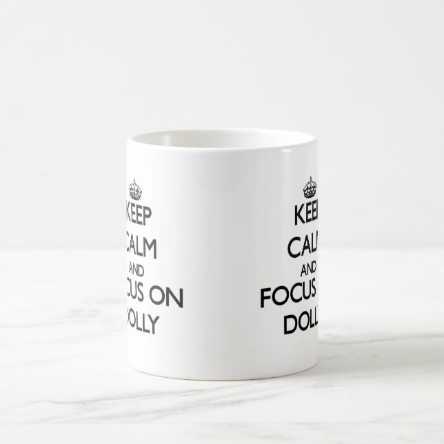 Keep Calm and focus on Dolly Coffee Mug (Center)
