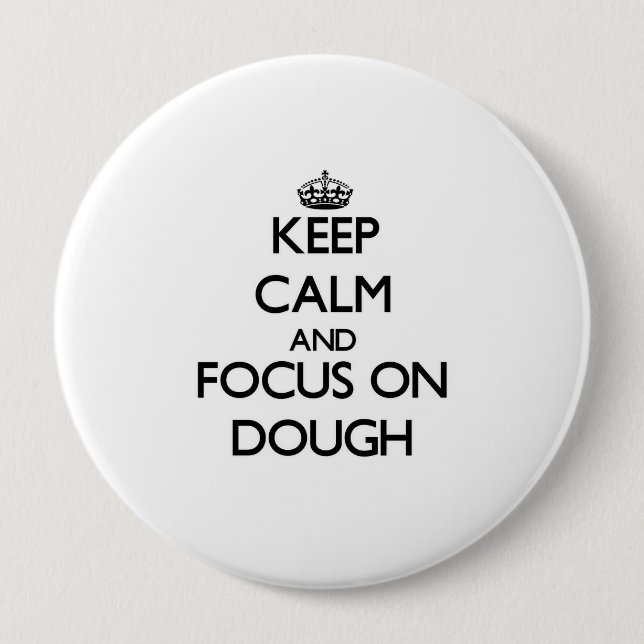 Keep Calm and focus on Dough Button (Front)