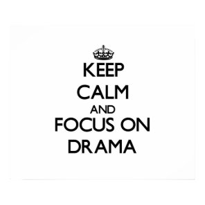 Keep Calm and focus on Drama Poster