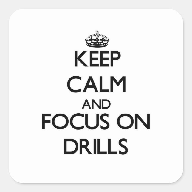 Keep Calm and focus on Drills Square Sticker (Front)