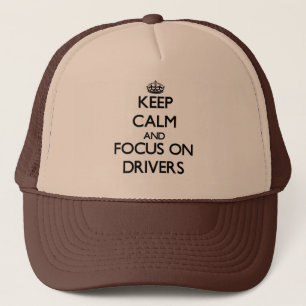 Keep Calm and focus on Drivers Trucker Hat