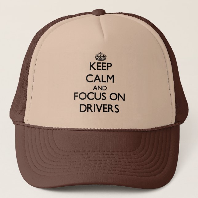 Keep Calm and focus on Drivers Trucker Hat (Front)