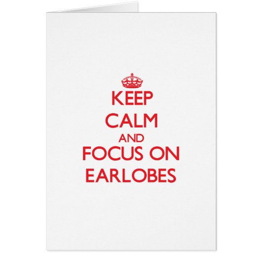 Keep Calm and focus on EARLOBES Cards (Front)