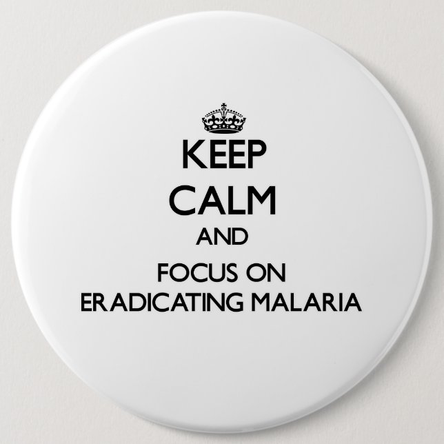 Keep Calm and focus on Eradicating Malaria Button (Front)