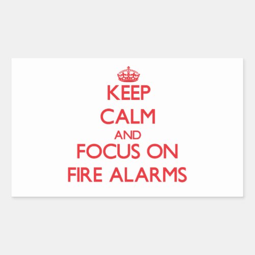 Keep Calm and focus on Fire Alarms Rectangular Sticker