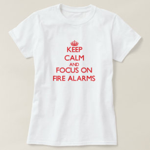 Keep Calm and focus on Fire Alarms T-Shirt