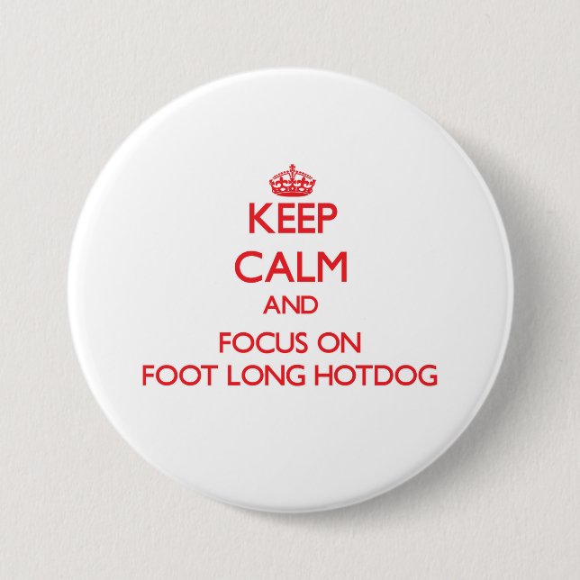 Keep Calm and focus on Foot-Long Hotdog Pinback Button (Front)