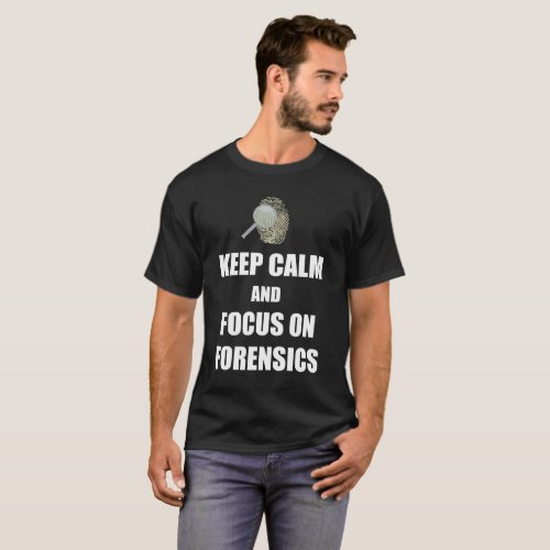 Keep Calm and Focus on Forensics T_Shirt