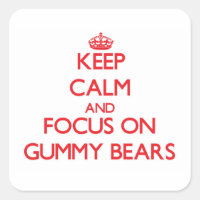 Keep Calm and focus on Gummy Bears