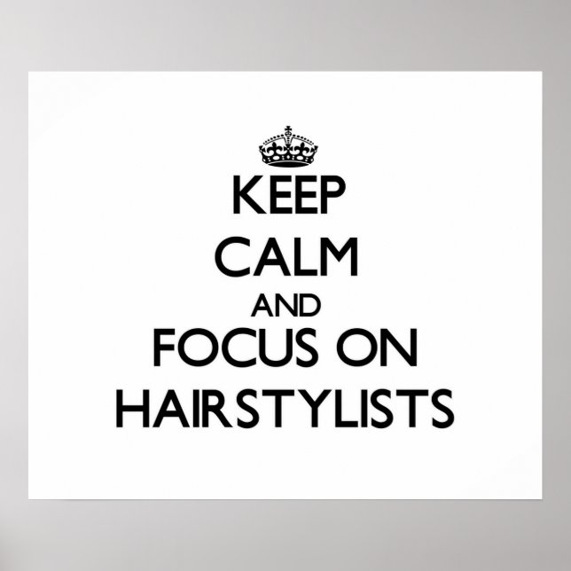 Keep Calm and focus on Hairstylists Poster (Front)
