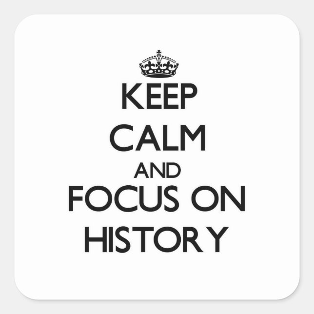 Keep Calm and focus on History Square Sticker (Front)