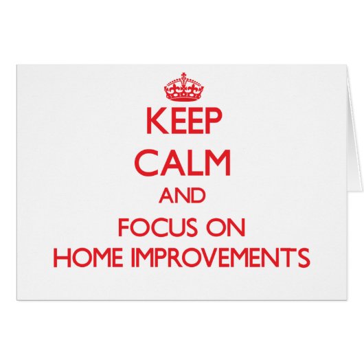 Keep Calm and focus on Home Improvements Cards (Front Horizontal)