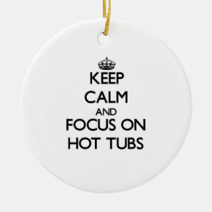 Keep Calm and focus on Hot Tubs Ceramic Ornament