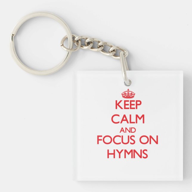 Keep Calm and focus on Hymns Keychain (Front)