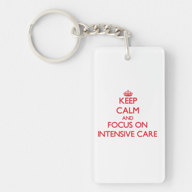 Keep Calm and focus on Intensive Care Keychain (Front)