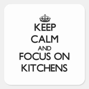 Keep Calm and focus on Kitchens Square Sticker