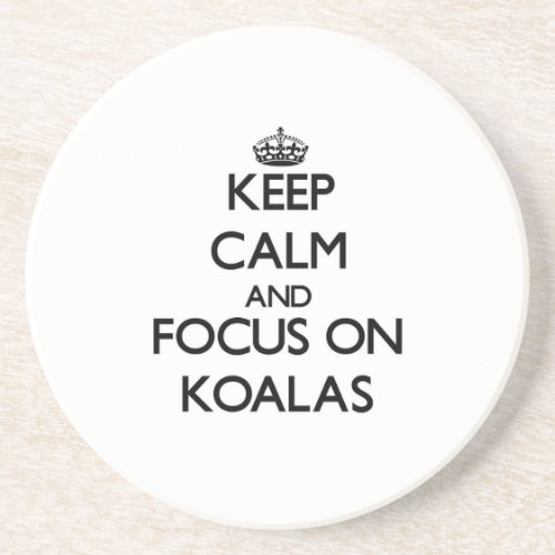 Keep Calm and focus on Koalas Drink Coaster