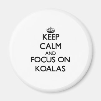 Keep calm and focus on Koalas Magnet
