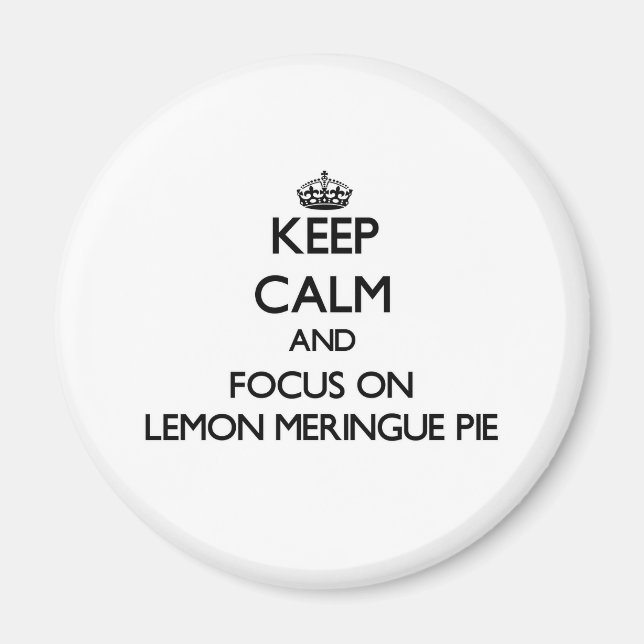 Keep Calm and focus on Lemon Meringue Pie Magnet (Front)