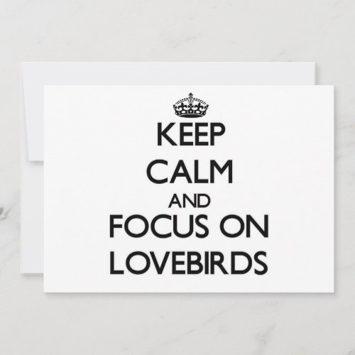 Keep Calm and focus on Lovebirds Custom Invites