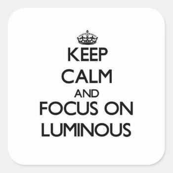 Keep Calm And Focus On Luminous Square Sticker by thisandthatgifts at Zazzle