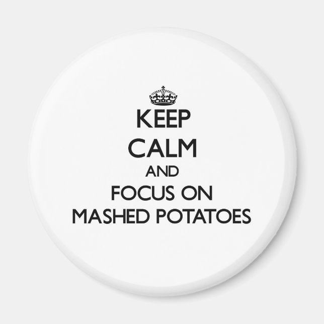 Keep Calm and focus on Mashed Potatoes Magnet (Front)