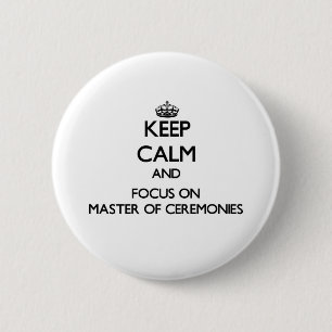 Keep Calm and focus on Master Of Ceremonies Pinback Button