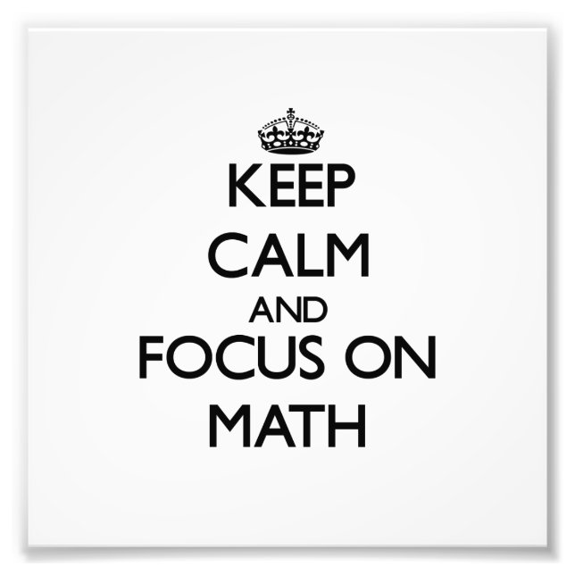 Keep Calm and focus on Math Photo Print (Front)