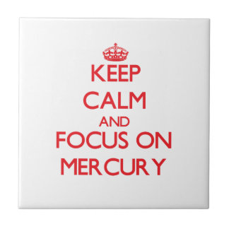 Keep Calm and focus on Mercury Tile