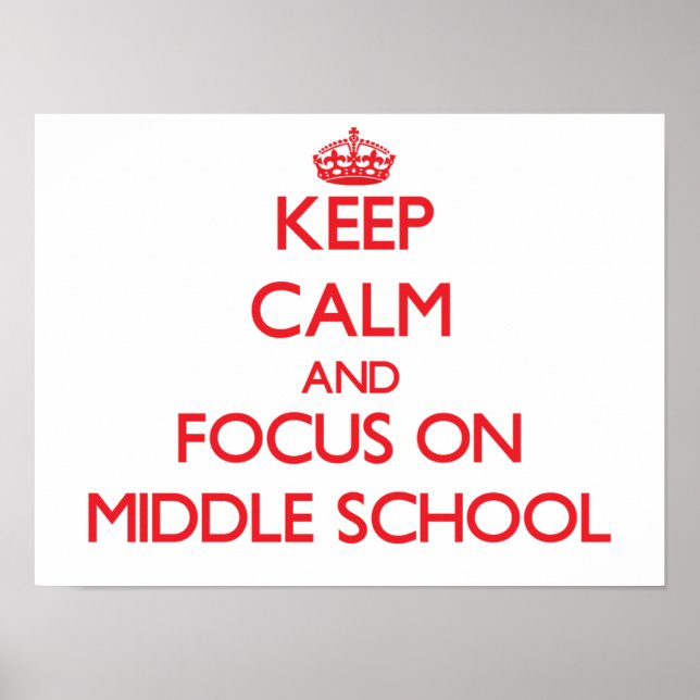 Keep Calm and focus on Middle School Poster (Front)